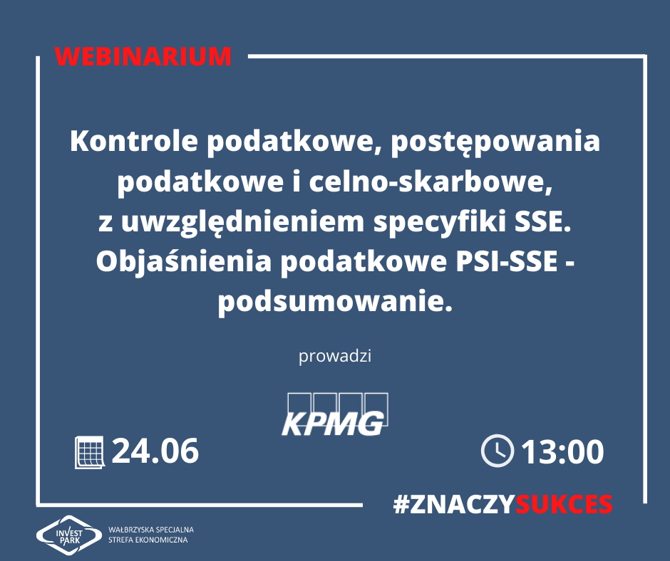 Wałbrzyska Specjalna Strefa Ekonomiczna „INVEST-PARK” wspólnie z firmą doradczą KPMG zaprasza państwa na bezpłatne webinarium.