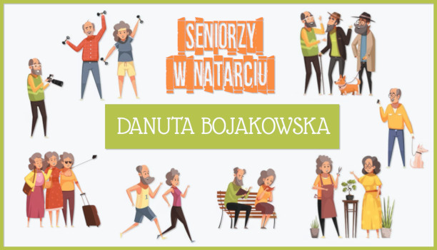 Seniorzy w natarciu – Danuta Bojakowska
