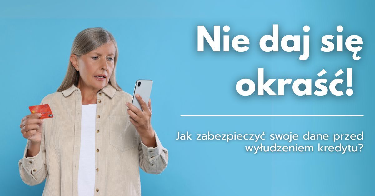 Nie daj się okraść! Jak zabezpieczyć swoje dane przed wyłudzeniem kredytu?