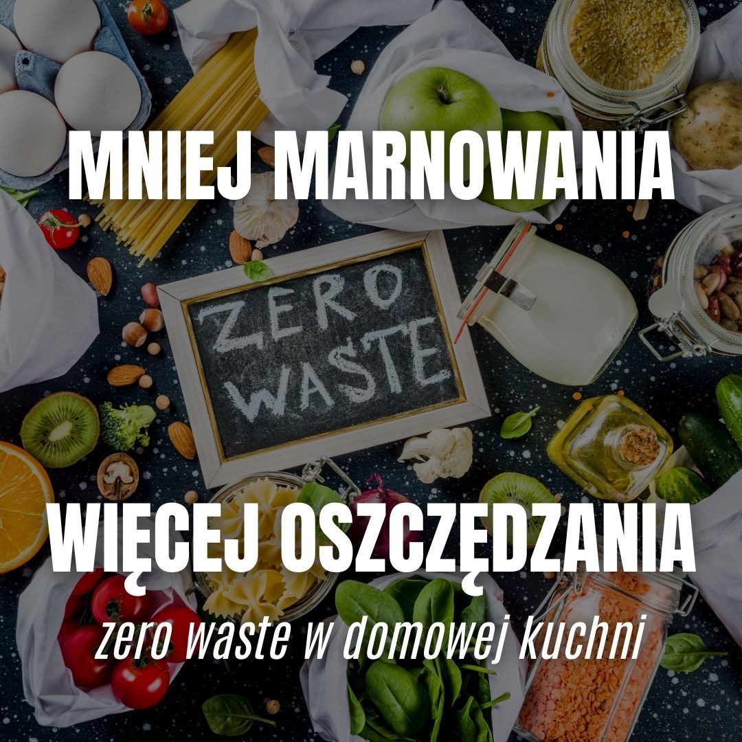 Kuchenne zero waste – jak ograniczyć marnowanie jedzenia i oszczędzić na rachunkach?