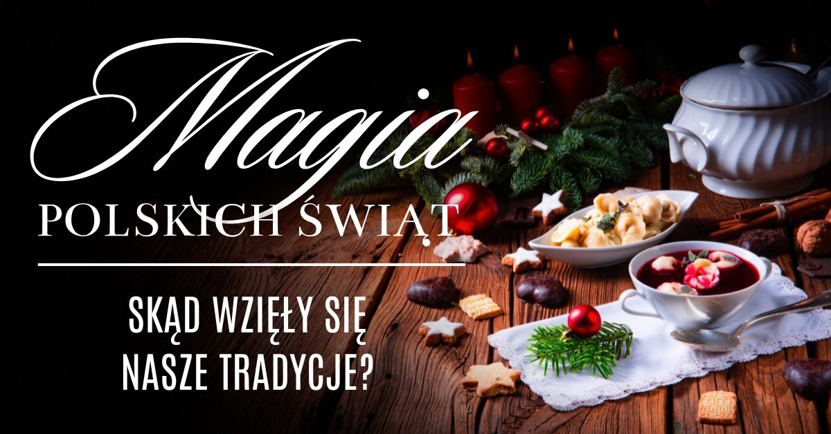 Magia polskich świąt. Skąd wzięły się nasze tradycje?
