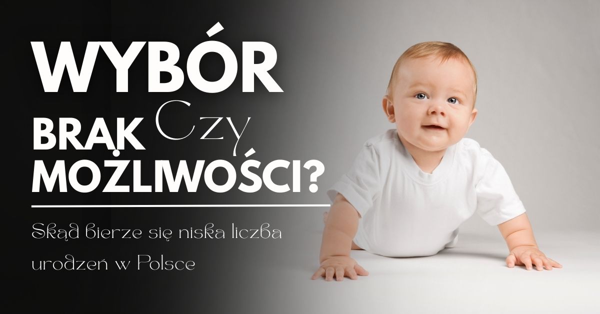 Wybór czy brak możliwości? Skąd bierze się niska liczba urodzeń w Polsce