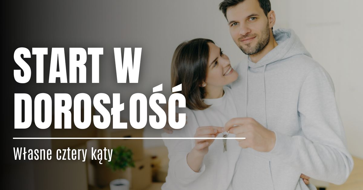 Start w dorosłość – własne cztery kąty