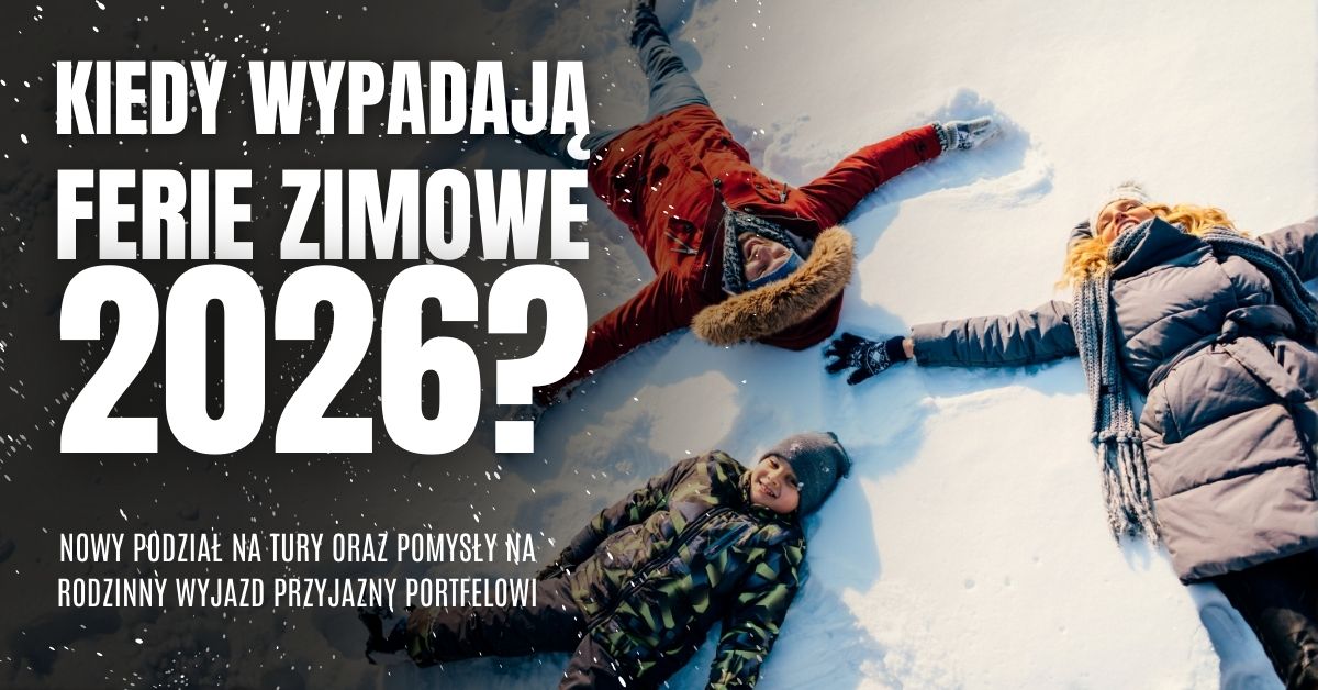 Kiedy wypadają ferie zimowe 2026? Nowy podział na tury oraz pomysły na rodzinny wyjazd przyjazny portfelowi