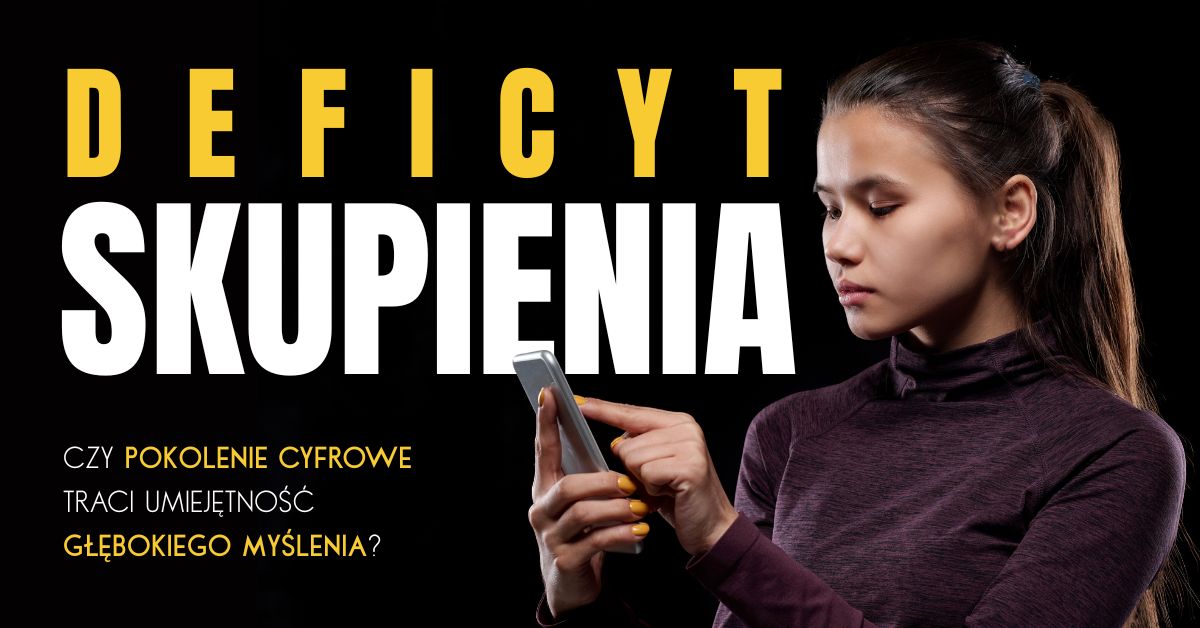 Deficyt skupienia: Czy pokolenie cyfrowe traci umiejętność głębokiego myślenia?