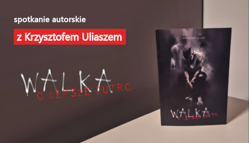 Krzysztof Uliasz – Walka o lepsze jutro