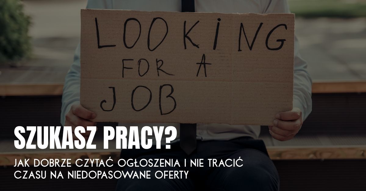 Szukasz pracy? Jak dobrze czytać ogłoszenia i nie tracić czasu na niedopasowane oferty